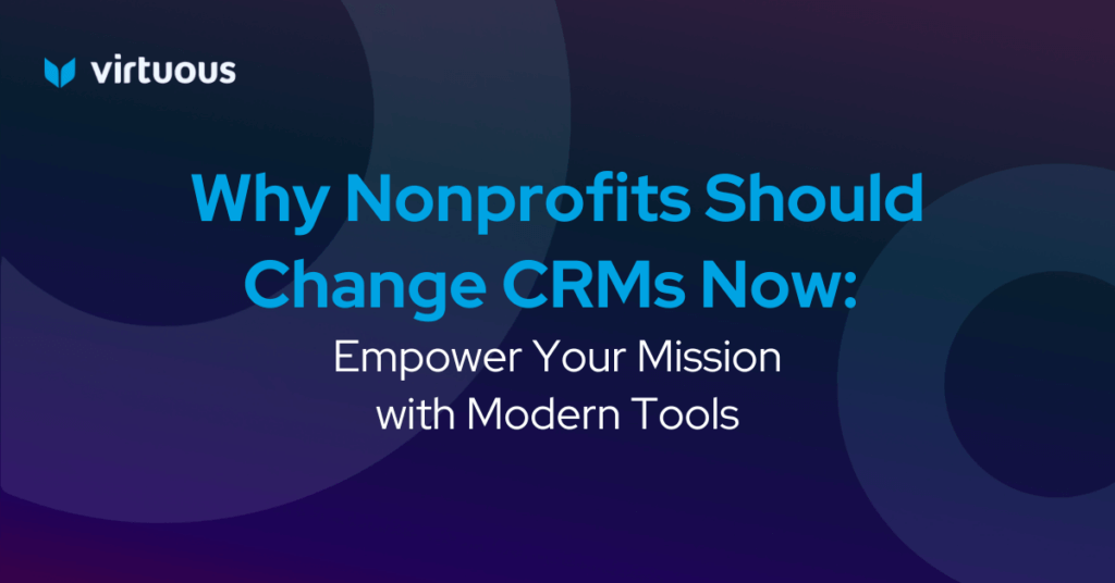 Why Nonprofits Should Change CRMs now